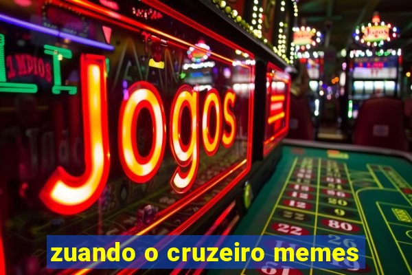 zuando o cruzeiro memes